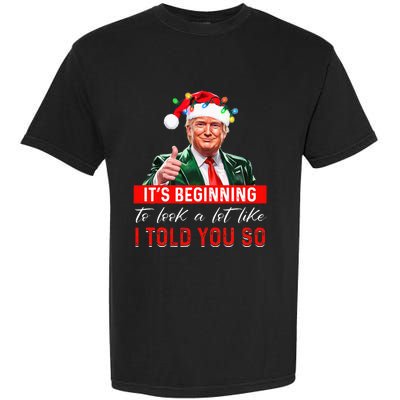 ItS Beginning To Look A Lot Like I Told You So Trump Xmas Garment-Dyed Heavyweight T-Shirt