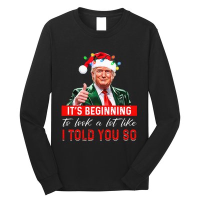 ItS Beginning To Look A Lot Like I Told You So Trump Xmas Long Sleeve Shirt