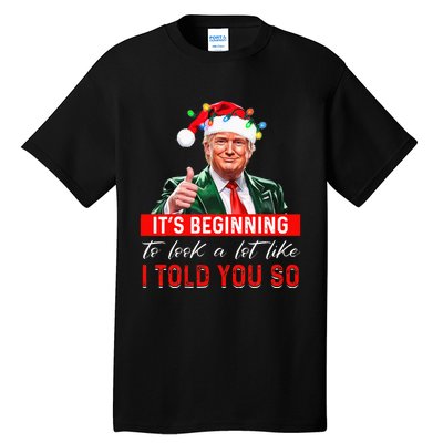 ItS Beginning To Look A Lot Like I Told You So Trump Xmas Tall T-Shirt