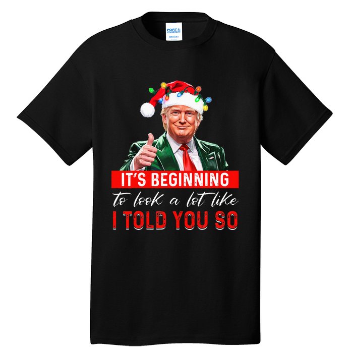 ItS Beginning To Look A Lot Like I Told You So Trump Xmas Tall T-Shirt