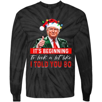 ItS Beginning To Look A Lot Like I Told You So Trump Xmas Tie-Dye Long Sleeve Shirt