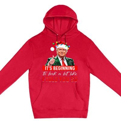 ItS Beginning To Look A Lot Like I Told You So Trump Xmas Premium Pullover Hoodie