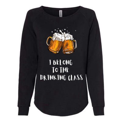 I Belong To The Drinking Class Beer Funny Drinking Beer Womens California Wash Sweatshirt