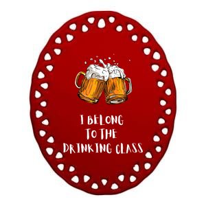 I Belong To The Drinking Class Beer Funny Drinking Beer Ceramic Oval Ornament