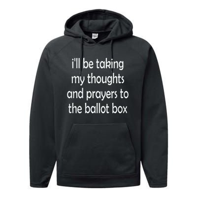 I’Ll Be Taking My Thoughts And Prayers To The Ballot Box Performance Fleece Hoodie