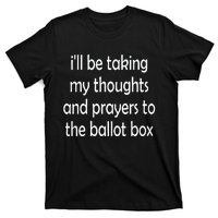 I’Ll Be Taking My Thoughts And Prayers To The Ballot Box T-Shirt