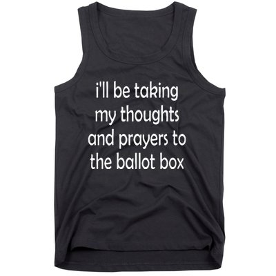 I’Ll Be Taking My Thoughts And Prayers To The Ballot Box Tank Top