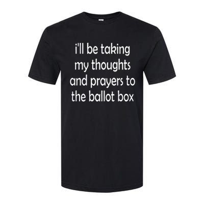 I’Ll Be Taking My Thoughts And Prayers To The Ballot Box Softstyle CVC T-Shirt