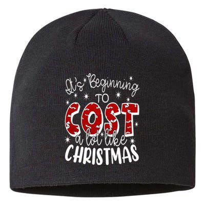 Its Beginning To Cost A Lot Like Christmas Funny Sustainable Beanie
