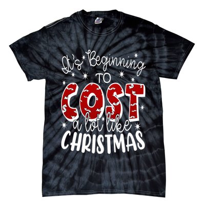 Its Beginning To Cost A Lot Like Christmas Funny Tie-Dye T-Shirt