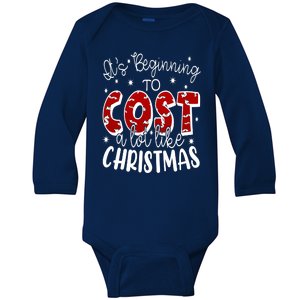 Its Beginning To Cost A Lot Like Christmas Funny Baby Long Sleeve Bodysuit