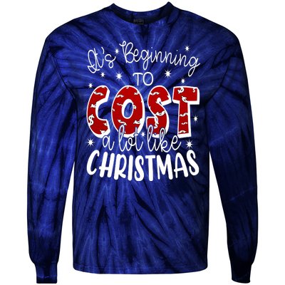 Its Beginning To Cost A Lot Like Christmas Funny Tie-Dye Long Sleeve Shirt