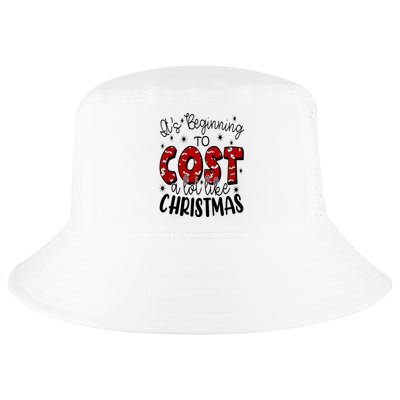 Its Beginning To Cost A Lot Like Christmas Funny Cool Comfort Performance Bucket Hat