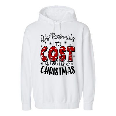 Its Beginning To Cost A Lot Like Christmas Funny Garment-Dyed Fleece Hoodie