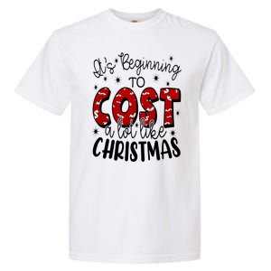 Its Beginning To Cost A Lot Like Christmas Funny Garment-Dyed Heavyweight T-Shirt