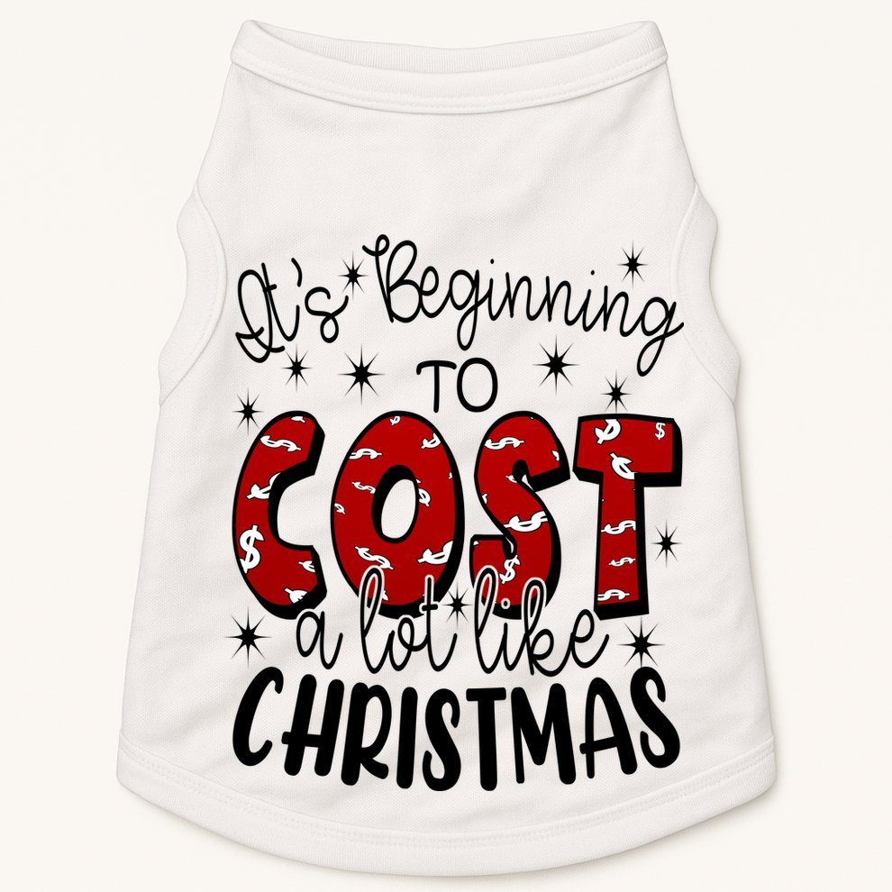 Its Beginning To Cost A Lot Like Christmas Funny Doggie Tank