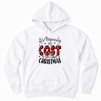 Its Beginning To Cost A Lot Like Christmas Funny Hoodie