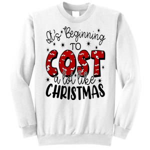 Its Beginning To Cost A Lot Like Christmas Funny Sweatshirt