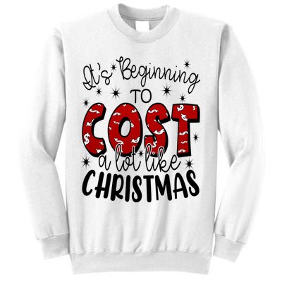 Its Beginning To Cost A Lot Like Christmas Funny Sweatshirt