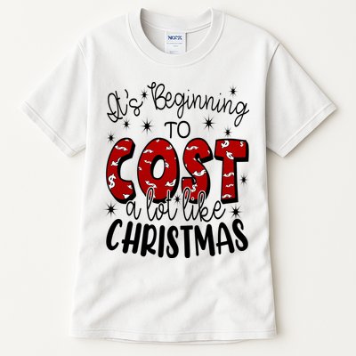 Its Beginning To Cost A Lot Like Christmas Funny Tall T-Shirt
