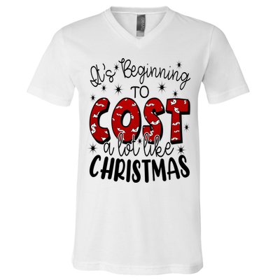 Its Beginning To Cost A Lot Like Christmas Funny V-Neck T-Shirt
