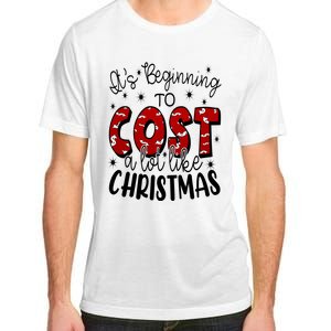 Its Beginning To Cost A Lot Like Christmas Funny Adult ChromaSoft Performance T-Shirt