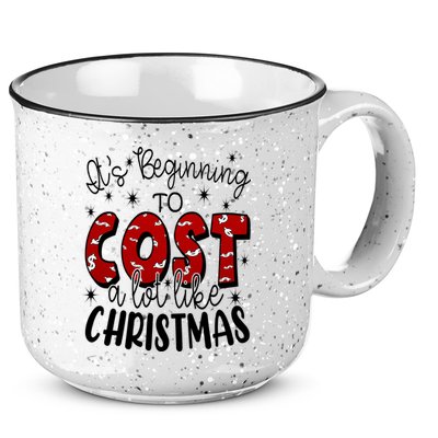 Its Beginning To Cost A Lot Like Christmas Funny 15oz Campfire Ceramic Mug