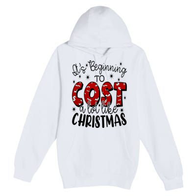 Its Beginning To Cost A Lot Like Christmas Funny Premium Pullover Hoodie