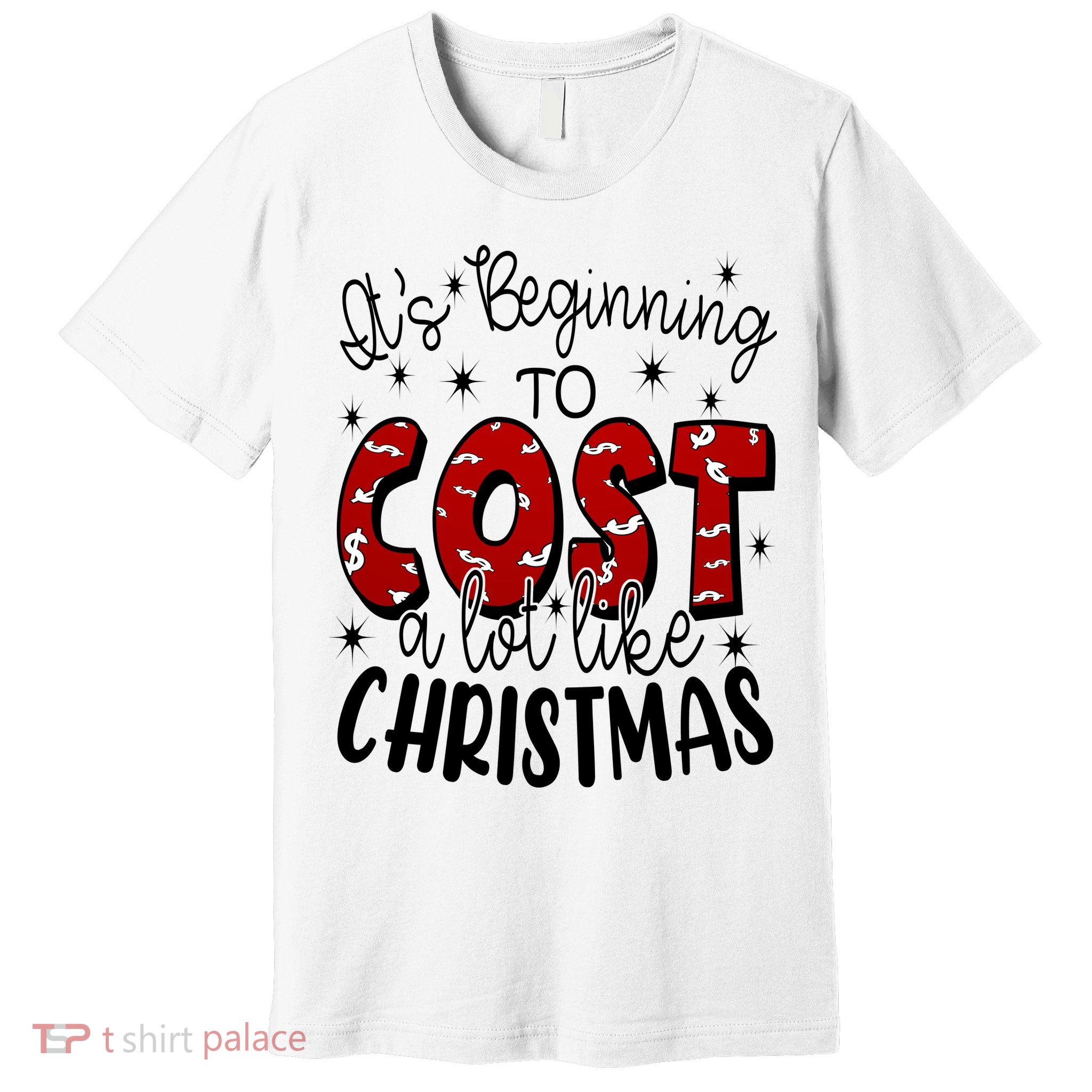 Its Beginning To Cost A Lot Like Christmas Funny Premium T-Shirt