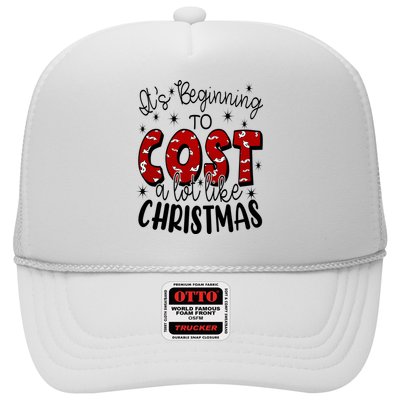Its Beginning To Cost A Lot Like Christmas Funny Trucker Hat