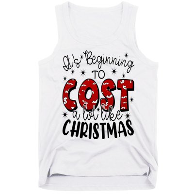 Its Beginning To Cost A Lot Like Christmas Funny Tank Top