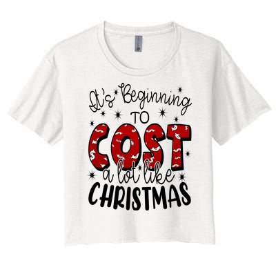 Its Beginning To Cost A Lot Like Christmas Funny Women's Crop Top Tee