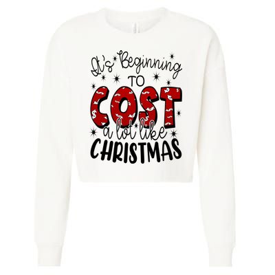 Its Beginning To Cost A Lot Like Christmas Funny Cropped Pullover Crew