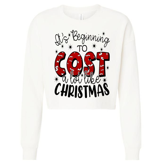 Its Beginning To Cost A Lot Like Christmas Funny Cropped Pullover Crew