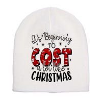 Its Beginning To Cost A Lot Like Christmas Funny Short Acrylic Beanie