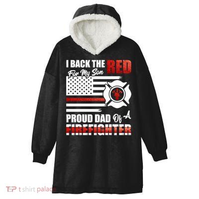 I Back The Red For My Son Proud Dad Of A Firefighter Fathers Cute Gift Hooded Wearable Blanket