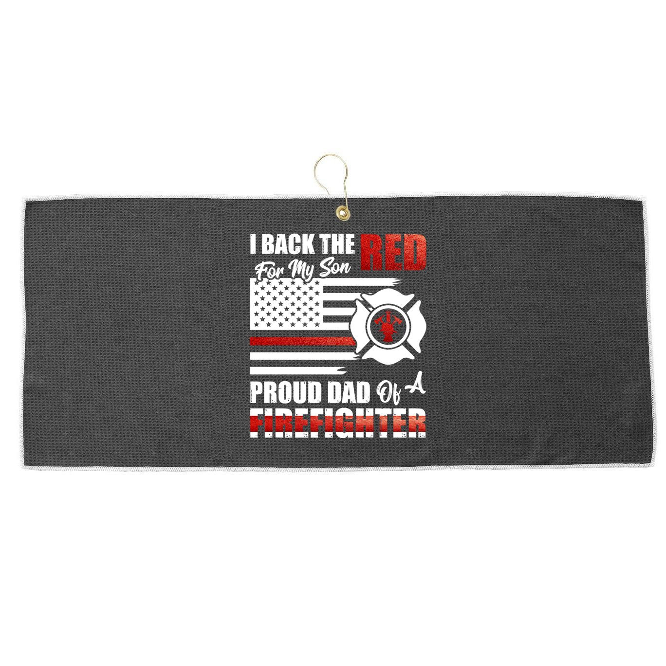I Back The Red For My Son Proud Dad Of A Firefighter Fathers Cute Gift Large Microfiber Waffle Golf Towel