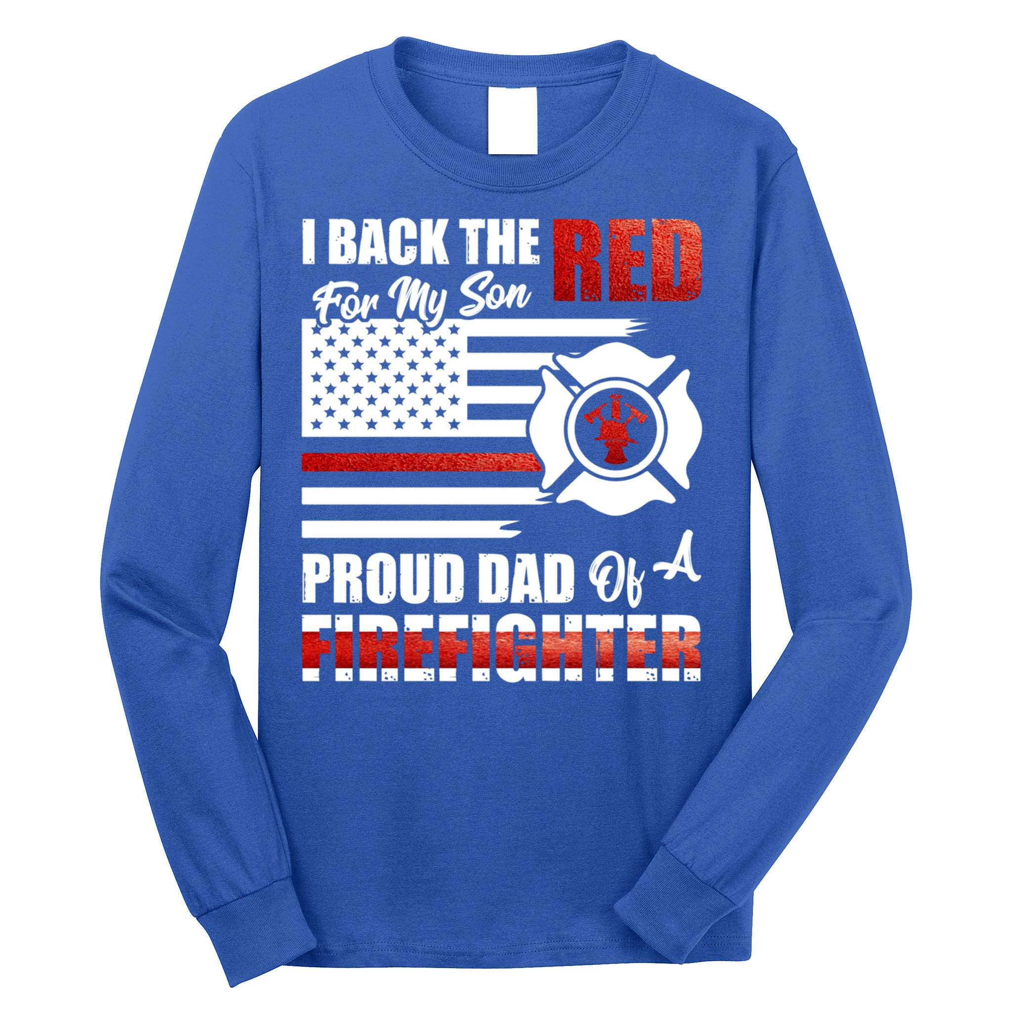I Back The Red For My Son Proud Dad Of A Firefighter Fathers Cute Gift Long Sleeve Shirt