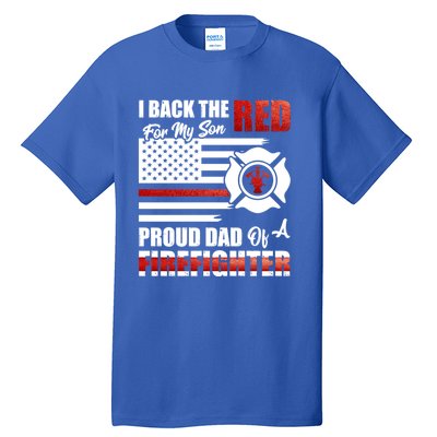 I Back The Red For My Son Proud Dad Of A Firefighter Fathers Cute Gift Tall T-Shirt