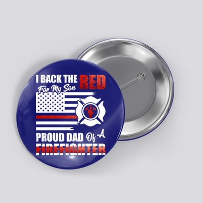 I Back The Red For My Son Proud Dad Of A Firefighter Fathers Cute Gift Button