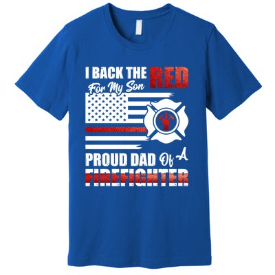 I Back The Red For My Son Proud Dad Of A Firefighter Fathers Cute Gift Premium T-Shirt