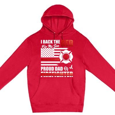 I Back The Red For My Son Proud Dad Of A Firefighter Fathers Cute Gift Premium Pullover Hoodie