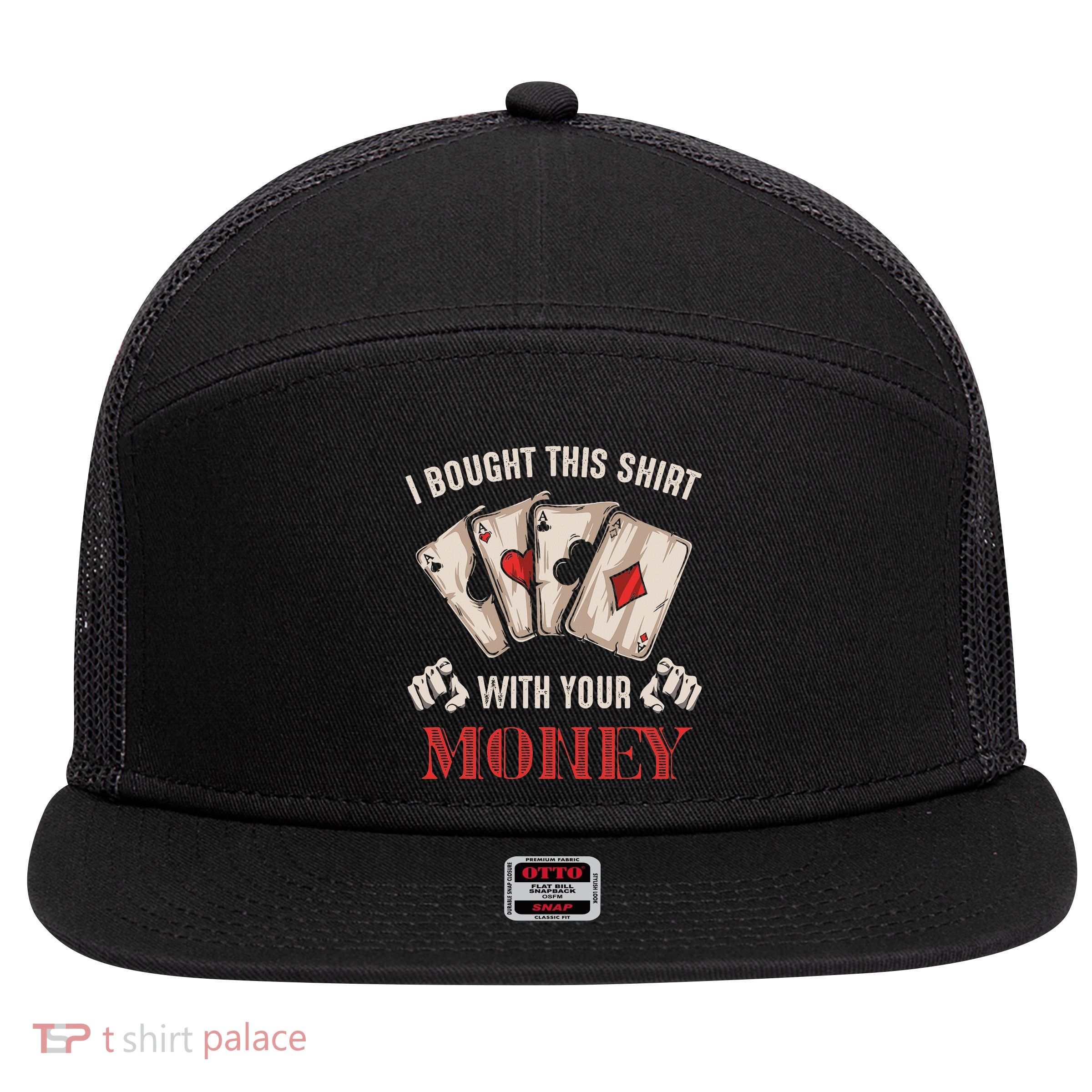 I Bought This With Your Money Poker Funny Poker 7 Panel Mesh Trucker Snapback Hat
