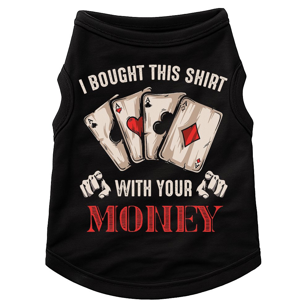 I Bought This With Your Money Poker Funny Poker Doggie Tank
