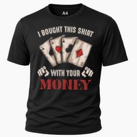 I Bought This With Your Money Poker Funny Poker Cooling Performance Crew T-Shirt