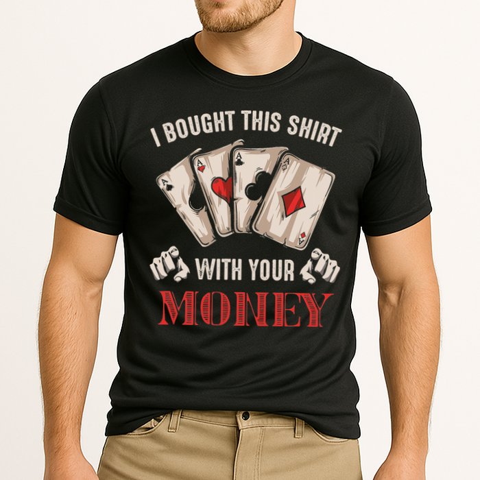 I Bought This With Your Money Poker Funny Poker Cooling Performance Crew T-Shirt