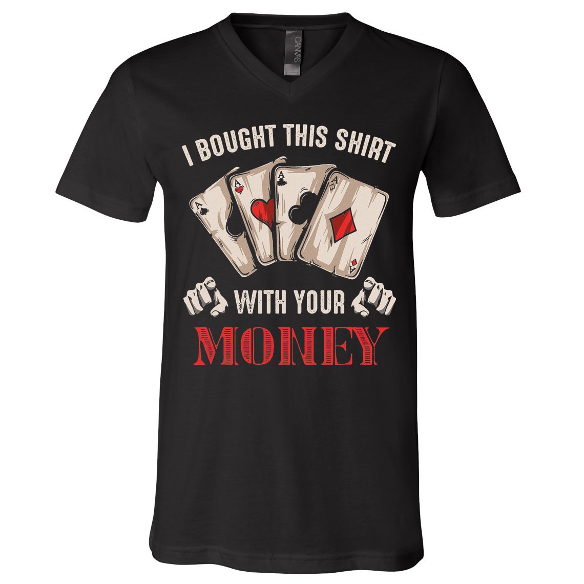 I Bought This With Your Money Poker Funny Poker V-Neck T-Shirt