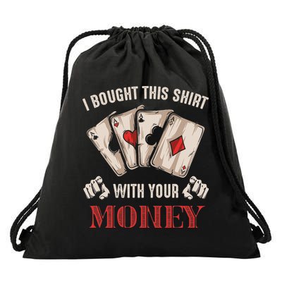 I Bought This With Your Money Poker Funny Poker Drawstring Bag