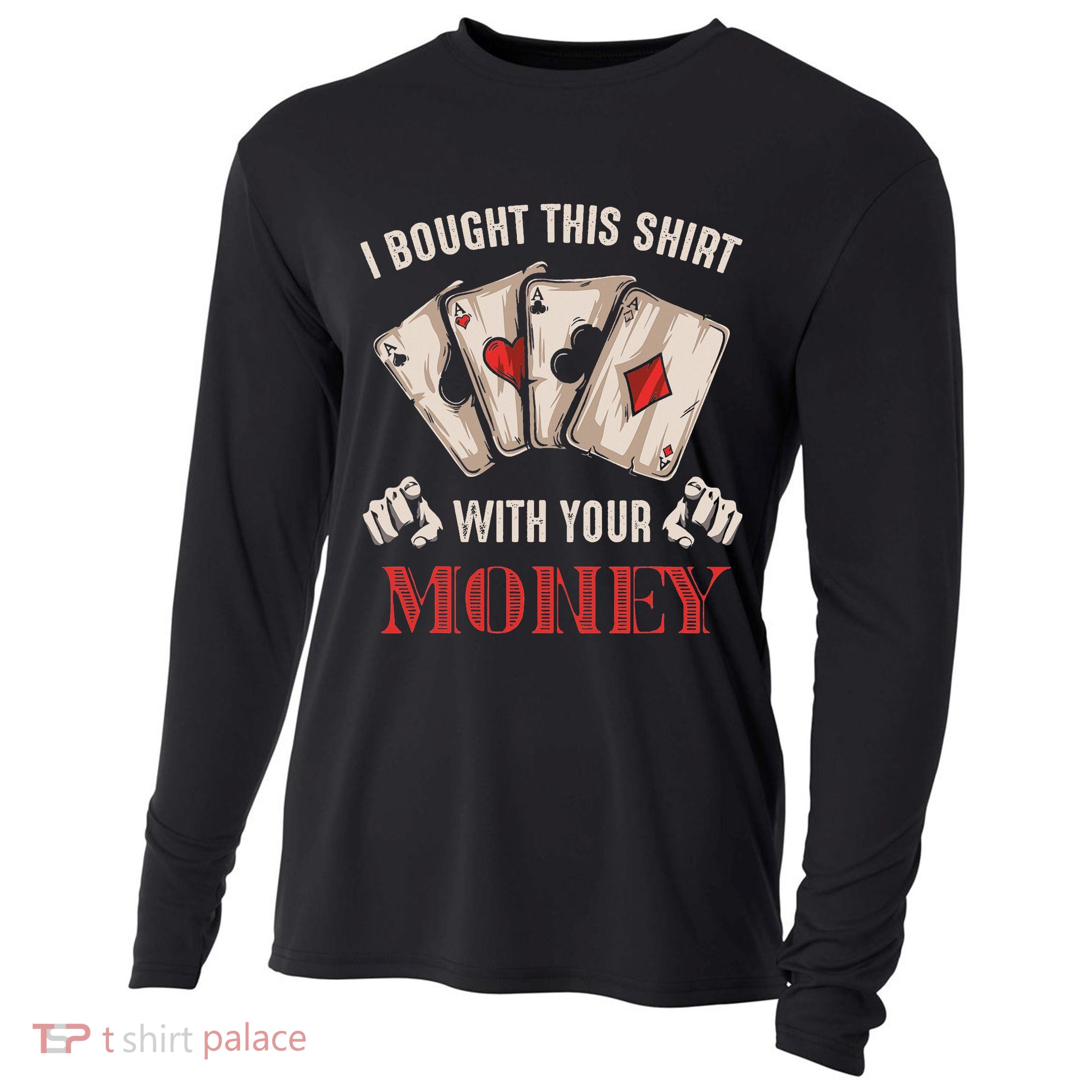 I Bought This With Your Money Poker Funny Poker Cooling Performance Long Sleeve Crew