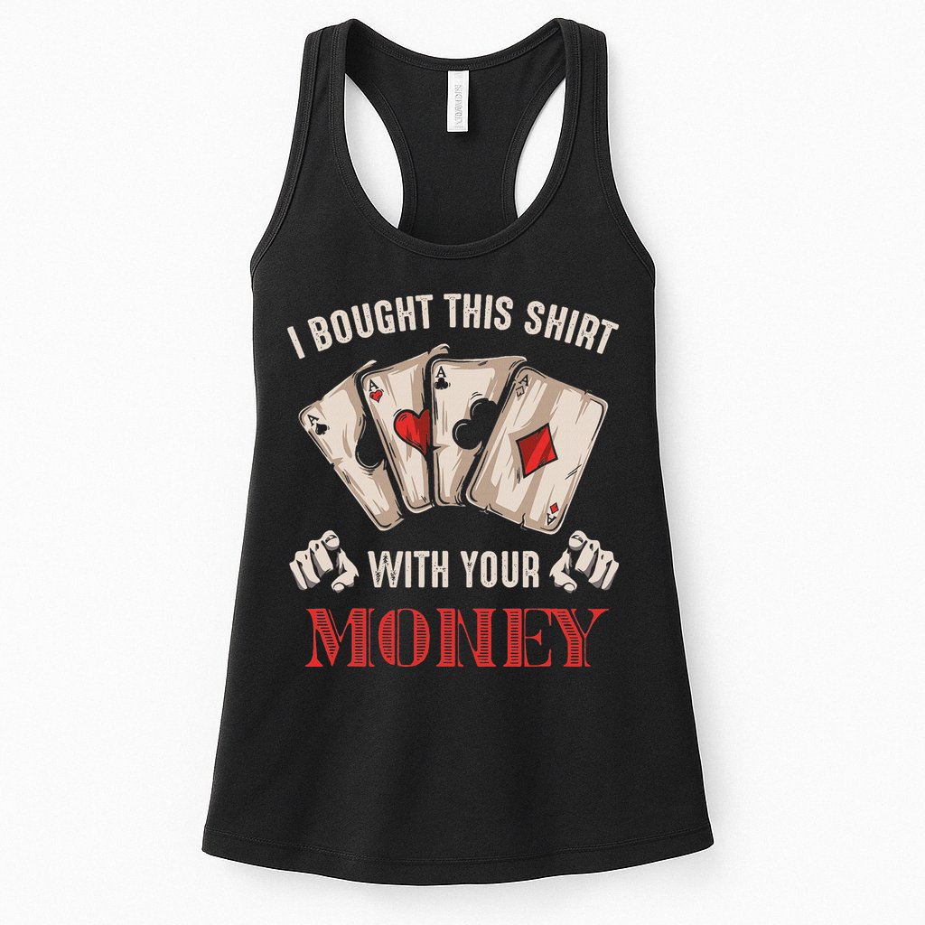 I Bought This With Your Money Poker Funny Poker Womens Tank Top